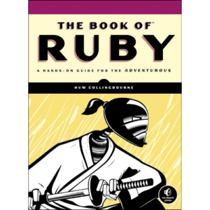 The Book of Ruby: A Hands-On Guide for the Adventurous 1st Edition by Huw Collingbourne (Author)