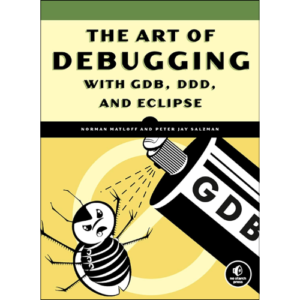 The Art of Debugging with GDB, DDD, and Eclipse  by Norman Matloff (Author)