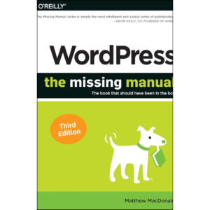WordPress: The Missing Manual: The Book That Should Have Been in the Box 3rd Edition by Matthew MacDonald (Author)