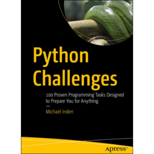 Python Challenges: 100 Proven Programming Tasks Designed to Prepare You for Anything by Michael Inden (Author)