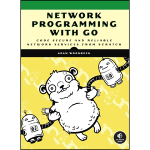Network Programming with Go: Code Secure and Reliable Network Services from Scratch by Adam Woodbeck (Author)
