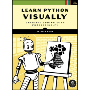 Learn Python Visually: Creative Coding with Processing.py by Tristan Bunn (Author)