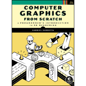 Computer Graphics from Scratch: A Programmer's Introduction to 3D Rendering by Gabriel Gambetta (Author)