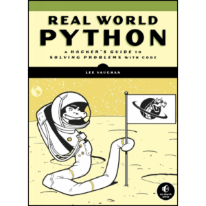 Real-World Python: A Hacker's Guide to Solving Problems with Code by Lee Vaughan (Author)