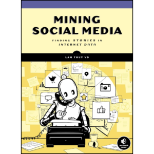 Mining Social Media: Finding Stories in Internet Data by Lam Thuy Vo (Author)