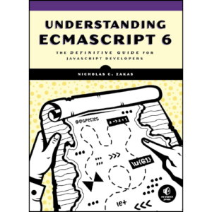 Understanding ECMAScript 6: The Definitive Guide for JavaScript Developers by Nicholas C. Zakas (Author)