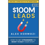 $100M Leads How to Get Strangers To Want To Buy Your Stuff