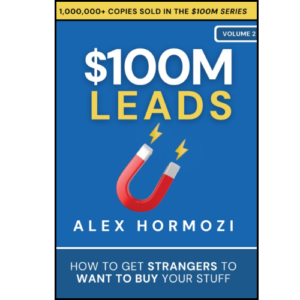 $100M Leads How to Get Strangers To Want To Buy Your Stuff