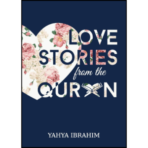 Love Stories from the Qur’an by Yahya Adel Ibrahim (Author)