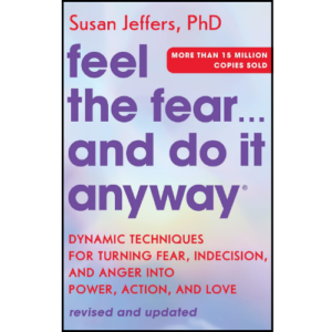 Feel the Fear… and Do It Anyway by Susan Jeffers (Author)